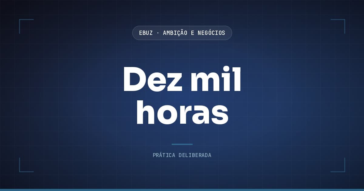 Capa do artigo sobre Dez mil horas, da categoria Ambição, Performance e Negócios da eBuz