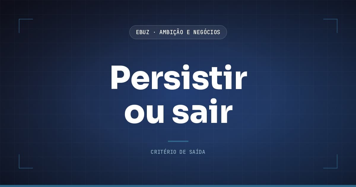 Capa do artigo sobre Persistir ou sair, da categoria Ambição, Performance e Negócios da eBuz