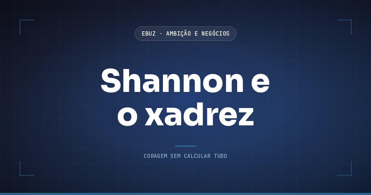 Capa do artigo sobre Shannon e o xadrez, da categoria Ambição, Performance e Negócios da eBuz