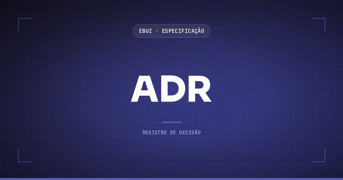 ADR, Registro de Decisão de Arquitetura, no acervo de Especificação da eBuz