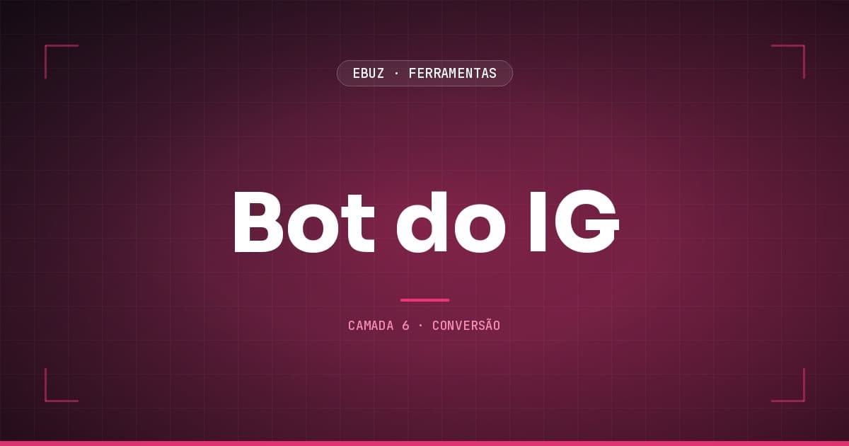 Bot do IG, camada 6 (conversão) do stack de ferramentas da eBuz