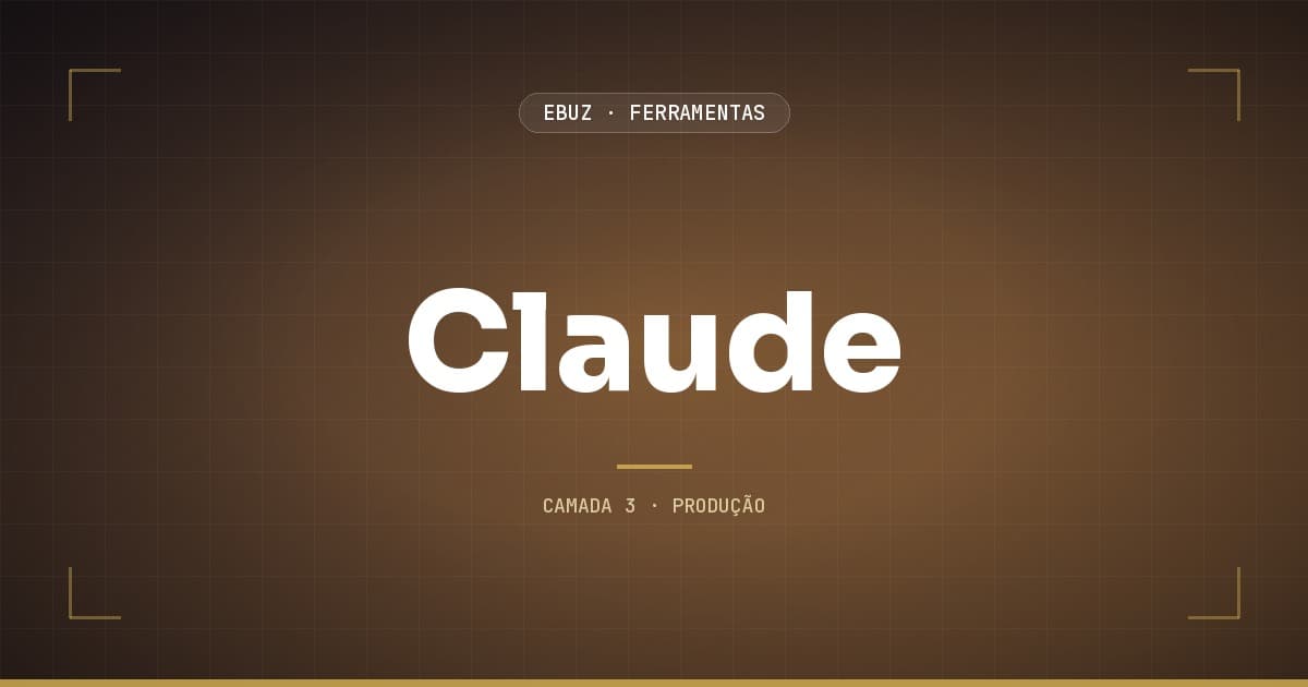Claude, camada 3 (produção) do stack de ferramentas da eBuz