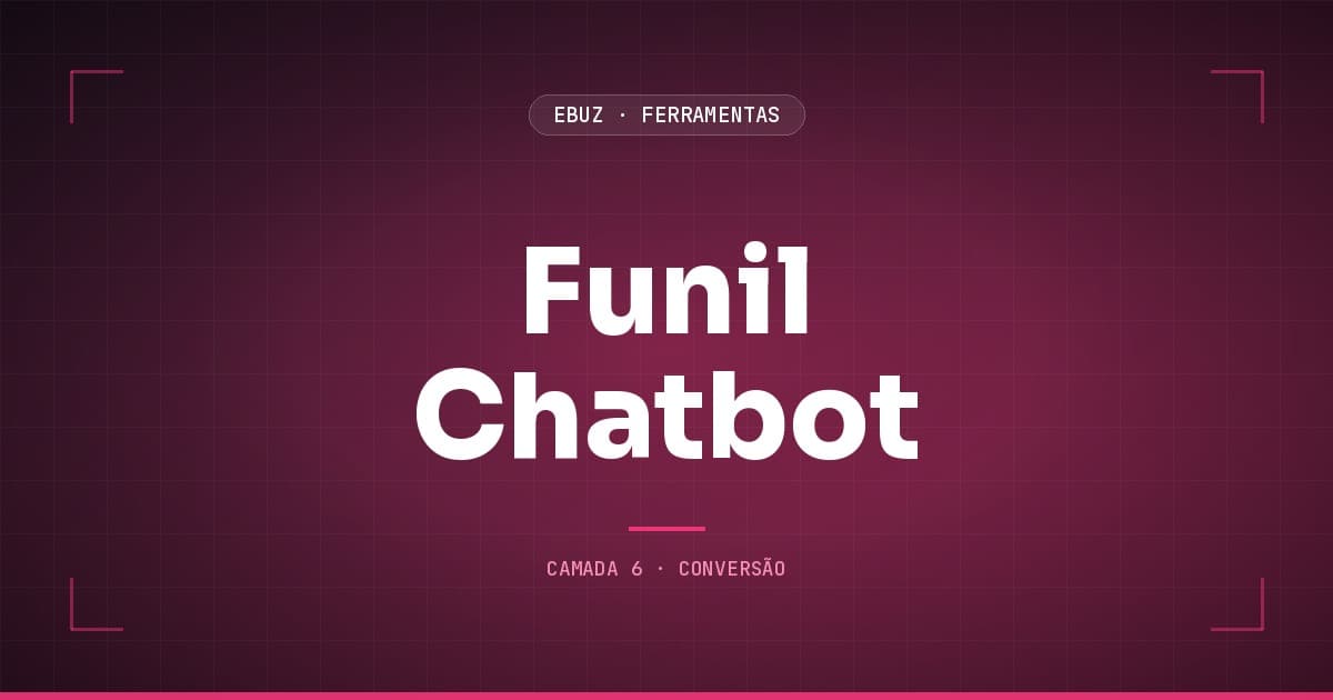 Funil Chatbot, camada 6 (conversão) do stack de ferramentas da eBuz
