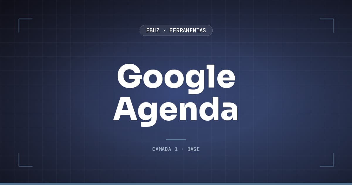 Google Agenda, camada 1 (base) do stack de ferramentas da eBuz