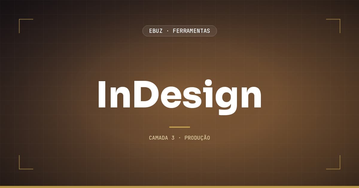 InDesign, camada 3 (produção) do stack de ferramentas da eBuz