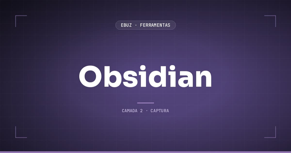 Obsidian, camada 2 (captura) do stack de ferramentas da eBuz