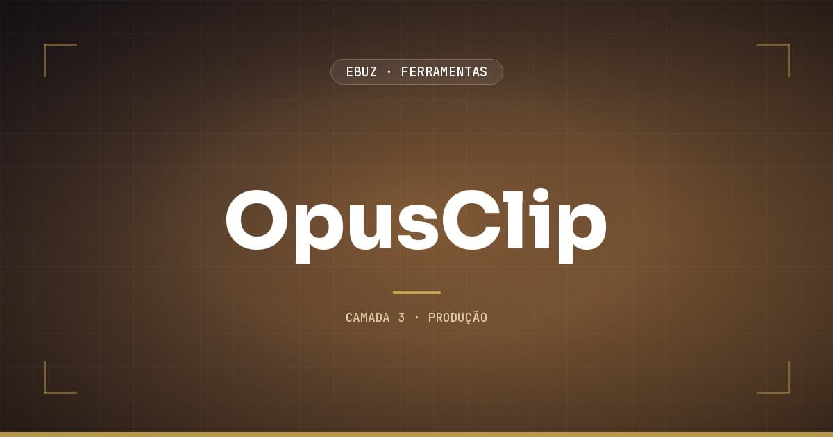 OpusClip, camada 3 (produção) do stack de ferramentas da eBuz