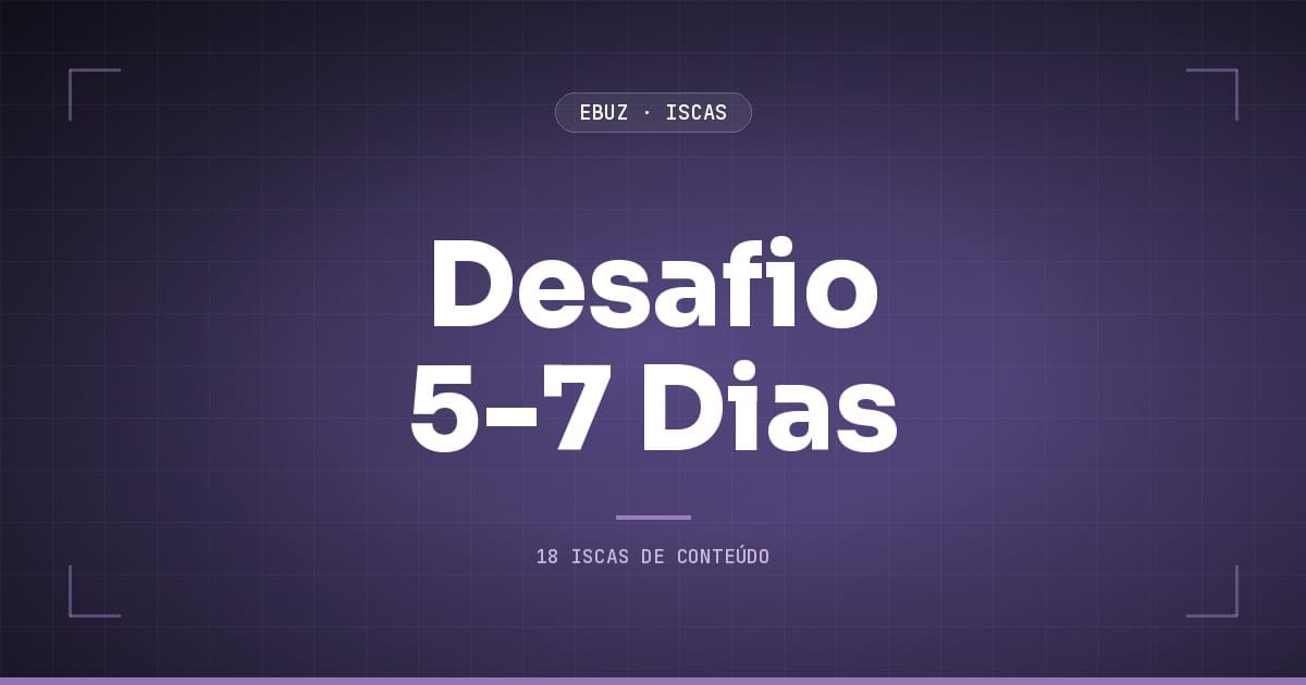Desafio 5-7 dias: a isca que transforma seguidor passivo em cliente em uma semana
