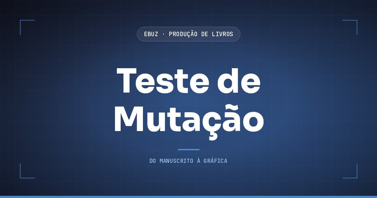 Capa do artigo: Um gate que nunca reprovou nada não prova nada: o teste de mutação (eBuz, Produção de Livros)