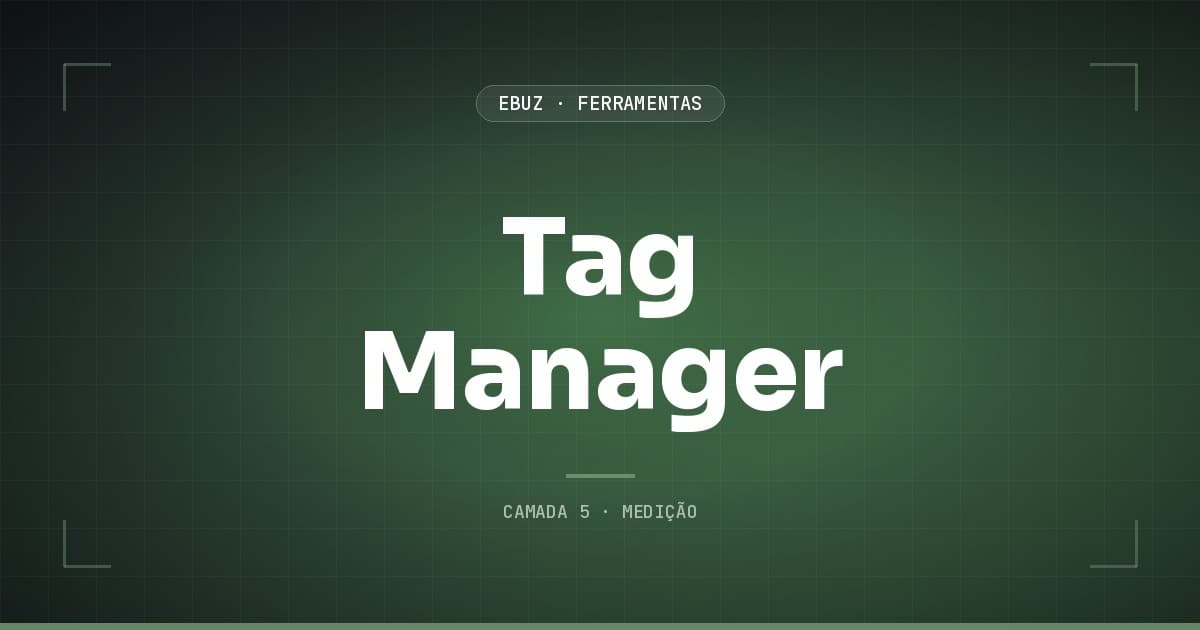 Tag Manager, camada 5 (medição) do stack de ferramentas da eBuz