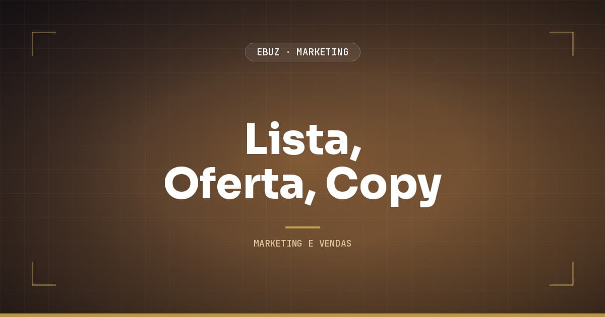 Lista, oferta, copy: a hierarquia que você inverte