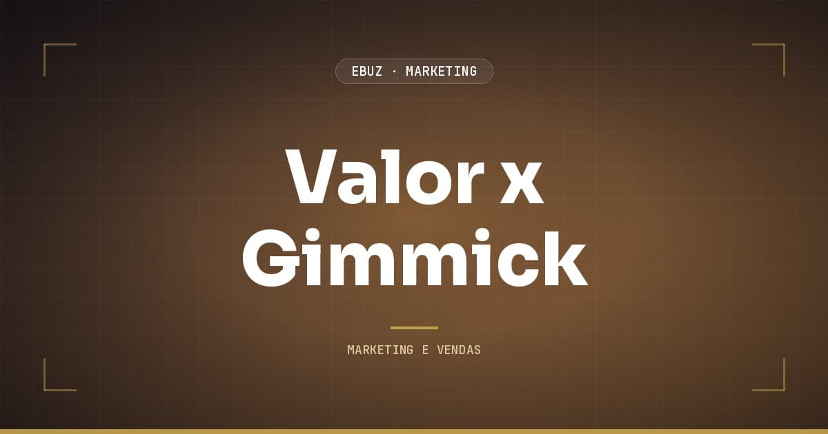 Proposta de Valor x Gimmick: o que Dura e o que Cansa