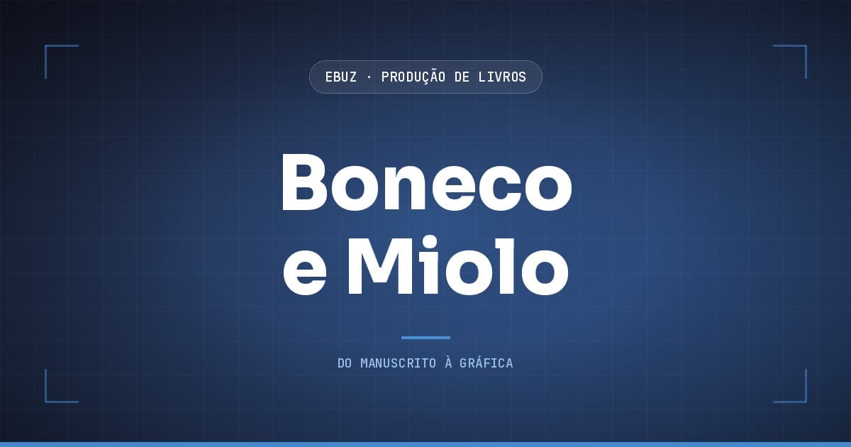 Capa do artigo: Um livro, dois arquivos: o boneco que o autor lê e o miolo que a gráfica imprime (eBuz, Produção de Livros)
