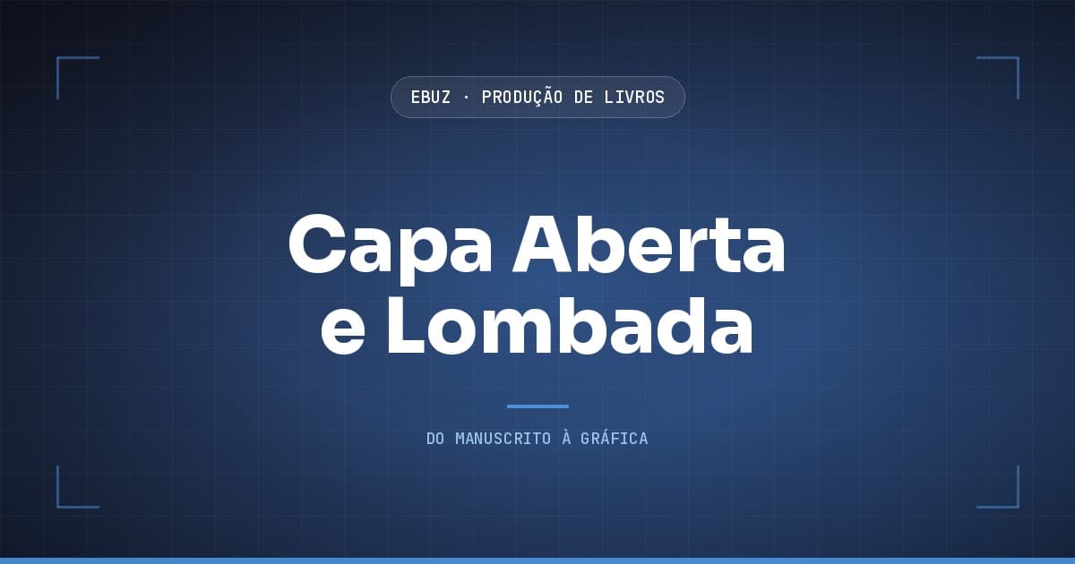 Capa do artigo: A capa nunca é um arquivo só, e a medida dela nasce do miolo (eBuz, Produção de Livros)