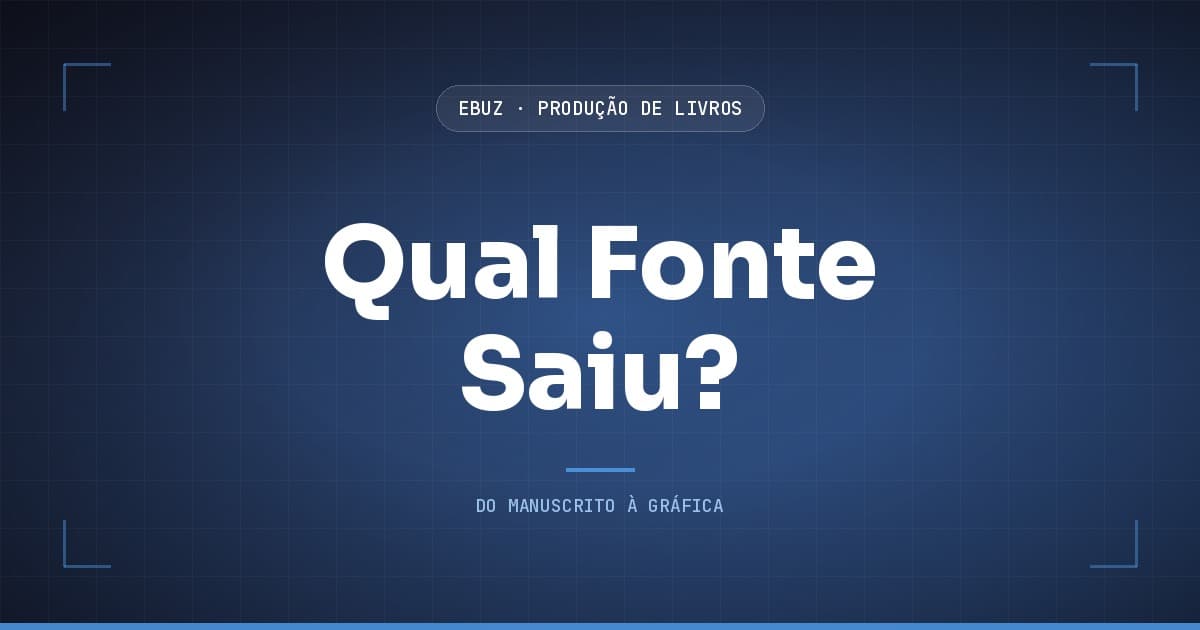 Capa do artigo: A fonte que o seu PDF usou não é a que você escolheu (eBuz, Produção de Livros)