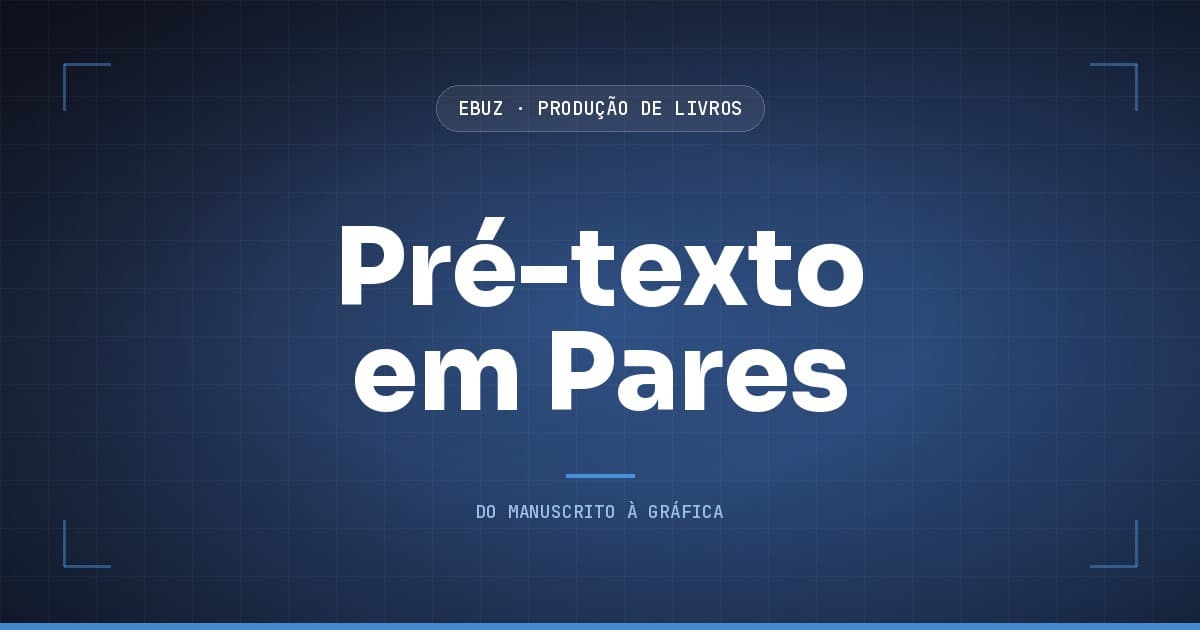 Capa do artigo: O pré-texto que perde páginas de duas em duas: recto, verso e o sumário que cai sempre à direita (eBuz, Produção de Livros)
