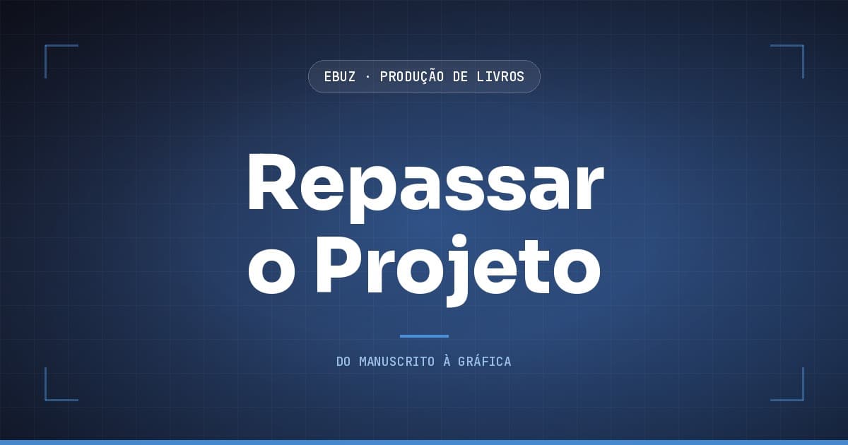 Capa do artigo: Repassar um projeto de livro: a pasta que outra pessoa consegue refazer sozinha (eBuz, Produção de Livros)