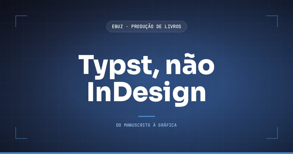 Capa do artigo: 234 páginas em menos de um segundo: o que roda por baixo quando o InDesign sai do caminho (eBuz, Produção de Livros)
