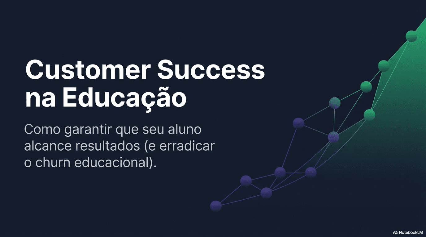 Customer Success Educação: Como Garantir Que Seu Aluno Alcance Resultados