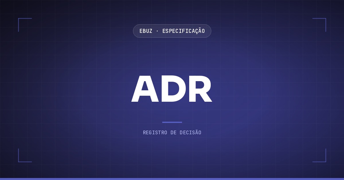 ADR, Registro de Decisão de Arquitetura, no acervo de Especificação da eBuz